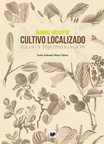 Stock image for MANUAL BSICO DE CULTIVO LOCALIZADO: RIEGO Y FERTIRRIGACIN for sale by KALAMO LIBROS, S.L.