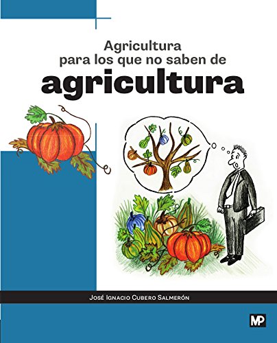 Beispielbild fr AGRICULTURA PARA LOS QUE NO SABEN DE AGRICULTURA zum Verkauf von Siglo Actual libros