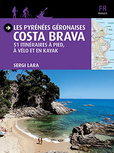 Imagen de archivo de Les Pyrnes Gronaises - Costa Brava: 51 itinraires  pied,  vlo et en kayak a la venta por Gallix