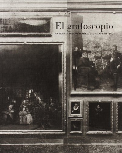 Imagen de archivo de El Grafoscopio : Un Siglo de Miradas al Museo Del Prado a la venta por Fahrenheit's Books