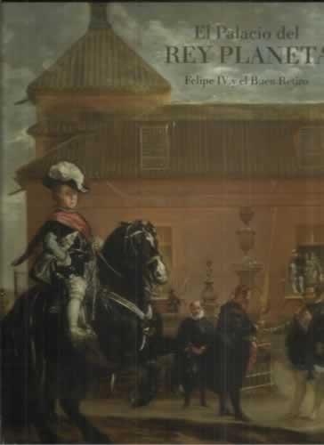 Imagen de archivo de EL PALACIO DEL REY PLANETA. Felipe IV y el Buen Retiro. a la venta por Hay Cinema Bookshop Limited