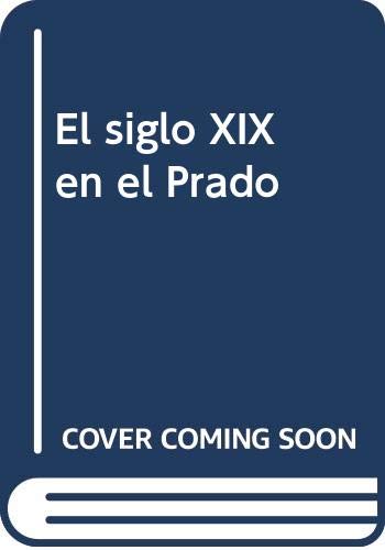 Imagen de archivo de EL SIGLO XIX EN EL PRADO a la venta por LIBRERA COCHERAS-COLISEO
