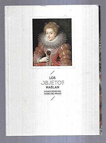 Imagen de archivo de Los objetos hablan. Colecciones del Museo del Prado. Exposicin. a la venta por El Pergam Vell