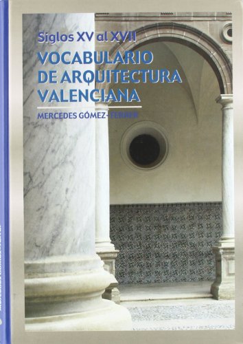 VOCABULARIO DE ARQUITECTURA VALENCIANA SIGLOS XV AL XVII - MERCEDES GOMEZ FERRER