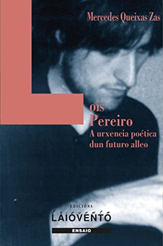 Stock image for Lois Pereiro: A urxencia potica dun futuro alleo for sale by AG Library