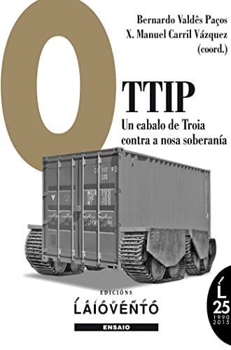 Imagen de archivo de O TTIP: UN CABALO DE TROIA CONTRA A NOSA SOBERANA RESPOSTAS CRTICAS DESDE GALIZA AO TRATADO TRASATLNTICO DE COMERCIO E INVESTIME a la venta por Zilis Select Books