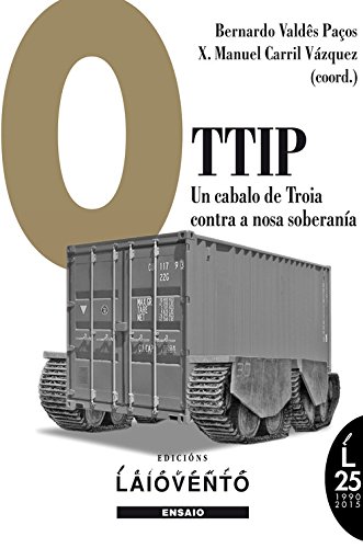 Stock image for O TTIP: UN CABALO DE TROIA CONTRA A NOSA SOBERANA RESPOSTAS CRTICAS DESDE GALIZA AO TRATADO TRASATLNTICO DE COMERCIO E INVESTIME for sale by Zilis Select Books