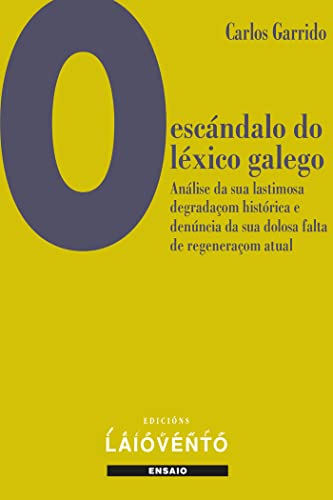 Imagen de archivo de O escndalo do lxico galego.: Anlise da sua lastimosa degradaom histrica e denncia da sua dolosa falta de regeneraom atual: 410 (Ensaio) a la venta por medimops