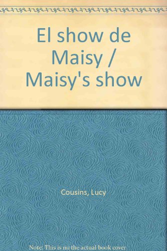 El show de Maisy/ Maisy's Show (Spanish Edition) (9788484882244) by Cousins, Lucy