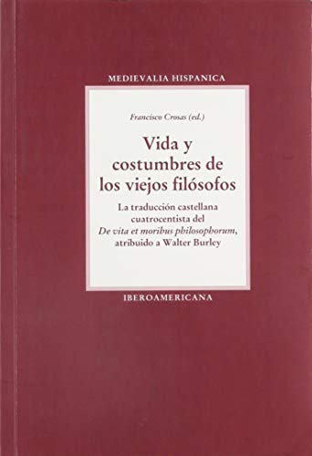 9788484890485: Vida y costumbres de los viejos filsofos: (la traduccin castellana cuatrocentista del De vita et moribus philosophorum, atribuda a Walter Burley) (Medievalia Hispanica)