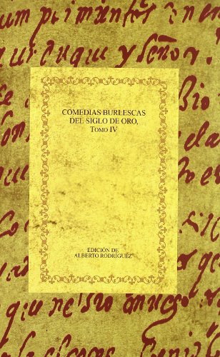 Comedias burlescas del siglo de oro. Tomo IV. - RODRIGUEZ, Alberto (ed.)