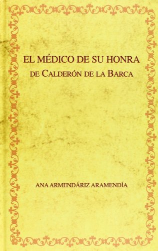 9788484890799: Edicin crtica de "El mdico de su honra" de Caldern de la Barca y recepcin crtica del drama (Biblioteca urea hispnica)