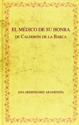 9788484890799: Edicin crtica de "El mdico de su honra" de Caldern de la Barca y recepcin crtica del drama