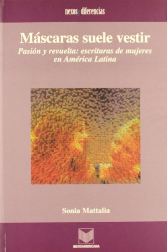 Imagen de archivo de Mscaras Suele Vestir : Pasin y Revuelta: Escrituras de Mujeres en Amrica Latina a la venta por Better World Books