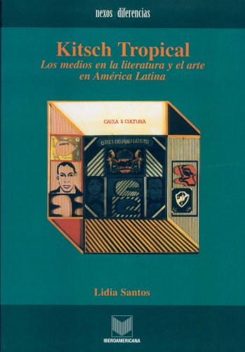 9788484891185: Kitsch Tropical. 2a edicin. Los medios en la literatura y el arte de Amrica Latina. Premiado por LASA como Mejor libro sobre Brasil en perspectiva comparada 2004. (Nexos y diferencias)