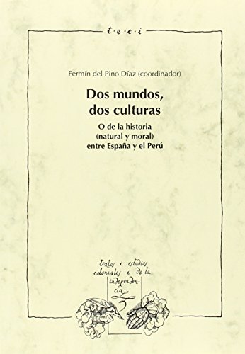 DOS MUNDOS, DOS CULTURAS; O DE LA HISTORIA (NATURAL Y MORAL) ENTRE ESPAÑA Y EL PERU