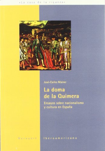 Imagen de archivo de La doma de la quimera : ensayos sobre nacionalismo y cultura de Espaa (La casa de la riqueza, Band 1) a la venta por medimops