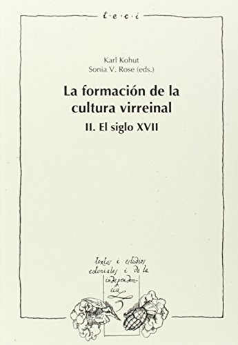 La formaciÃ³n de la cultura virreinal: El siglo XVII (Textos y estudios coloniales y de la independencia) (Spanish Edition) (9788484891567) by Karl Kohut