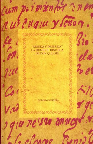 Beispielbild fr MONDA Y DESNUDA. LA HUMILDE HISTORIA DE DON QUIJOTE: REFLEXIONES SOBRE EL ORIGEN DE LA NOVELA MODERNA zum Verkauf von KALAMO LIBROS, S.L.