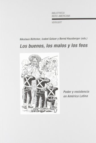 9788484891918: Los buenos, los malos y los feos. Poder y resistencia en Amrica Latina. (Bibliotheca Ibero-Americana)