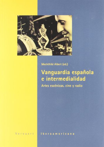 9788484892007: Vanguardia espaola e intermedialidad. Artes escnicas, cine y radio. (La casa de la riqueza)