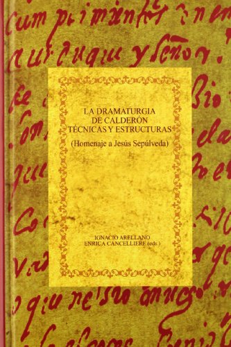 Imagen de archivo de La dramaturgia de Calderon, tecnicas y estructuras/ The Calderon's dramatist, technical and structures: Homenaje a Jesus Sepulveda/ Tribute to Jesus . Aurea Hispanica) (Spanish Edition) a la venta por Irish Booksellers