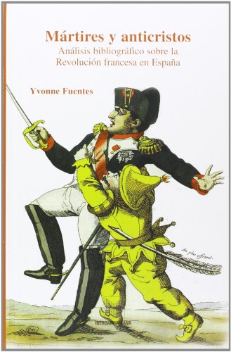 MÃ¡rtires y anticristos: anÃ¡lisis bibliogrÃ¡fico sobre la RevoluciÃ³n francesa en EspaÃ±a (Spanish Edition) (9788484892656) by Fuentes Rotger, Yvonne