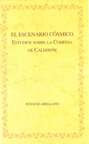 El escenario cosmico/ The cosmic scenario: Estudios Sobre La Comedia De Calderon/ Studies About Calderon's Comedy (Biblioteca Aurea Hispanica) (Spanish Edition) (9788484892823) by Arellano Ayuso, Ignacio