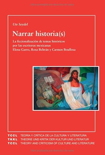 9788484892939: Narrar historia(s). La ficcionalizacin de temas histricos por las escritoras mexicanas Elena Garro, Rosa Beltrn y Carmen Boullosa (un acercamiento transdisciplinario a la ficcin histrica).