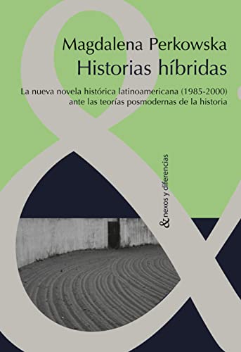 9788484893196: Historias hbridas. La nueva novela histrica latinoamericana (1985-2000) ante las teoras posmodernas de la Historia.