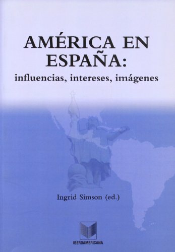 America en Espana: influencias, intereses, imagenes (Spanish Edition) - Ingrid (ed.) Simson