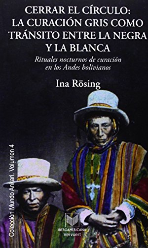 Beispielbild fr Cerrar el crculo : la curacin gris como trnsito entre la negra y la blanca : rituales nocturnos de curacin en los Andes bolivianos (Mundo Ankari, Band 4) zum Verkauf von medimops