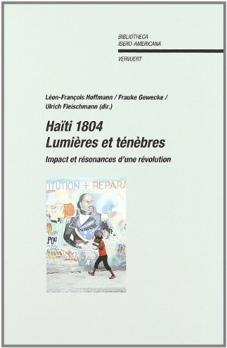 HaÃ¯ti 1804: LumiÃ¨res et tÃ©nÃ¨bres : impact et rÃ©sonance d'une rÃ©volution (Bibliotheca Ibero-Americana) (English, Spanish and French Edition) (9788484893714) by Hoffmann, LÃ©on FranÃ§ois; Gewecke, Frauke; Fleischmann, Ulrich