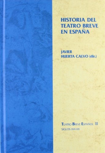 Historia del teatro breve en EspaÃ±a. (Teatro breve espaÃ±ol) (Spanish Edition) (9788484893745) by Huerta Calvo, Javier