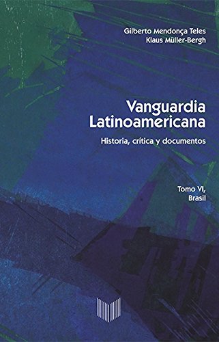 Vanguardia latinoamericana. Tomo VI. Historia, crítica y documentos. Brasil. (Vanguardia Latinoamericana. Historia, crítica y documentos, Band 6) - Klaus, Müller-Bergh und Telles Gilberto Mendonca