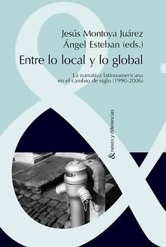 9788484893929: Entre lo local y lo global / Between the Local and the Global: La Narrativa Latinoamericana En El Cambio De Siglo (1990-2006) / the Latin American Narrative in the Change of the Century (1990-2006)