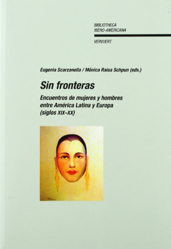 Sin fronteras : encuentros de mujeres y hombres entre America Latina y Europa (siglos XIX-XX) (=B...