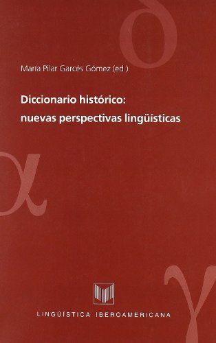 Diccionario histórico: nuevas perspectivas lingüísticas (Lingüística iberoamericana) (Spanish Edition) - Garcés Gómez, María Pilar