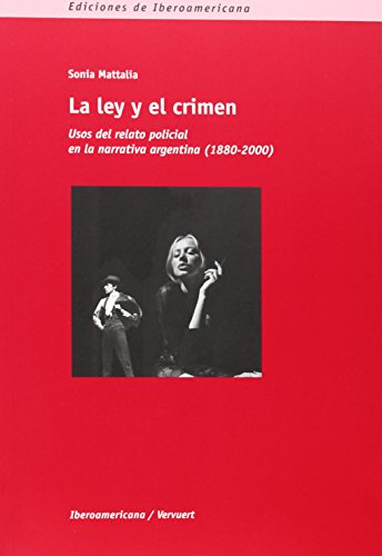 Stock image for La ley y el crimen: usos del relato policial en la narrativa argentina (1880-2000) (Spanish Edition) for sale by Irish Booksellers