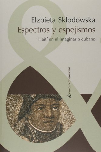 Imagen de archivo de Espectros y espejismos: Hait en el imaginario cubano (Nexos y diferencias) (Spanish Edition) a la venta por Best and Fastest Books