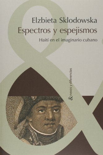 Stock image for Espectros y espejismos: Hait en el imaginario cubano (Nexos y diferencias) (Spanish Edition) for sale by Best and Fastest Books