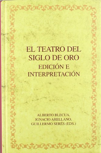 El teatro del Siglo de Oro, ediciÃ³n e interpretaciÃ³n (Biblioteca Ã¡urea hispÃ¡nica) (Spanish Edition) (9788484894476) by Blecua, Alberto