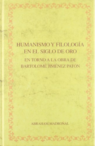 Imagen de archivo de Humanismo y filologa en el Siglo de Oro : en torno a la obra de Bartolom Jim nez Pat n a la venta por WorldofBooks