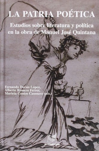 La patria poética. Estudios sobre literatura y política en la obra de Manuel José Quintana - Durán López, Fernando/ Romero Ferrer, Alberto