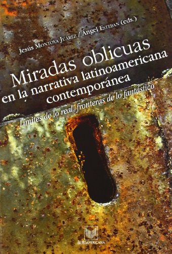 Imagen de archivo de Miradas oblicuas en la narrativa latinoamericana contempornea: lmites de lo real, fronteras de lo fantstico. a la venta por Thomas Emig