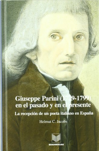 9788484895428: Giuseppe Parini (1729-1799) en el pasado y en el presente: la recepcin de un poeta italiano en Espaa