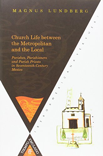 9788484895589: Church Life between the Metropolitan and the Local. Parishes: Parishioners and Parish Priests in Seventeenth-Century Mexico