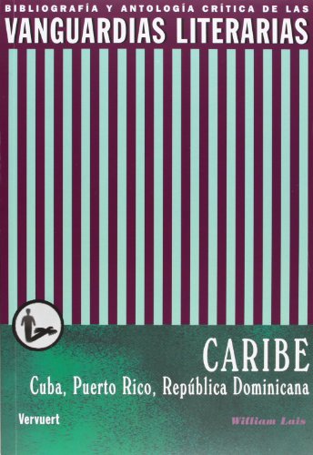 Las vanguardias literarias en el Caribe: Cuba, Puerto Rico y (BibliografÃ­a y antologÃ­a crÃ­tica de las vanguardias literarias en el mundo ibÃ©rico) (Spanish Edition) (9788484895640) by Luis, William