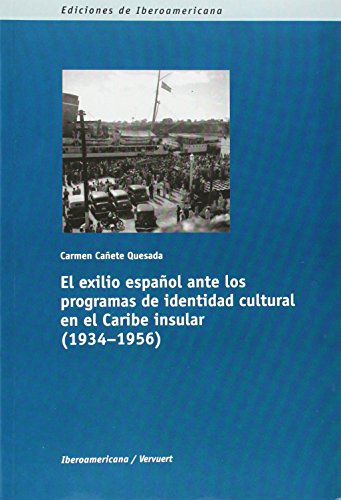 Beispielbild fr EL EXILIO ESPAOL ANTE LOS PROGRAMAS DE LA IDENTIDAD CULTURAL EN EL CARIBE INSULAR (1934-1956) zum Verkauf von KALAMO LIBROS, S.L.