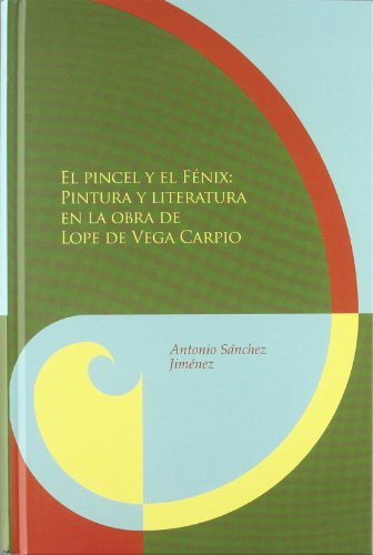 Beispielbild fr El pincel y el Fnix:: Pintura y literatura en la obra de Lope de Vega Carpio. (Biblioteca urea hispnica, Band 70) zum Verkauf von medimops